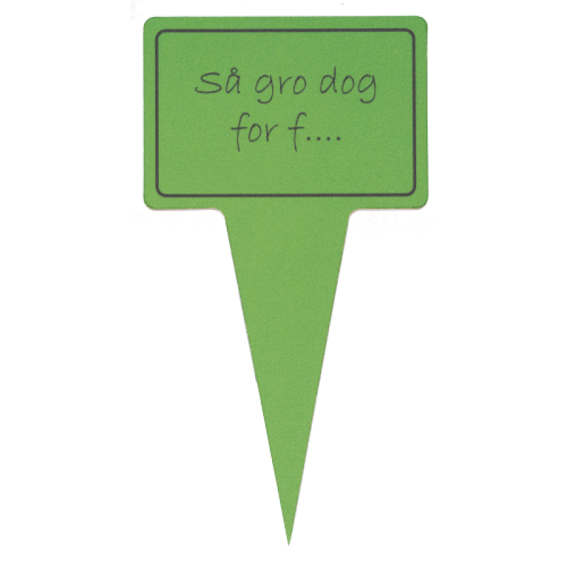 Sjov planteskilt. Med sjovt tekst: > Så gro dog for f... 